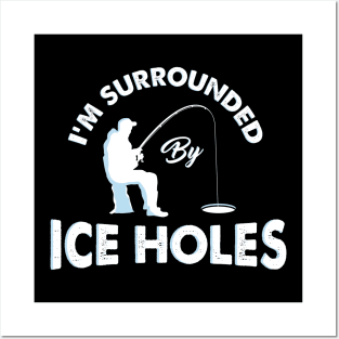 I´m surrounded by ice holes - Funny Ice Fishing Shirts and Gifts Posters and Art